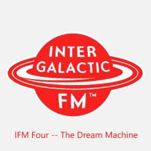 IFM Four -- The Dream Machine